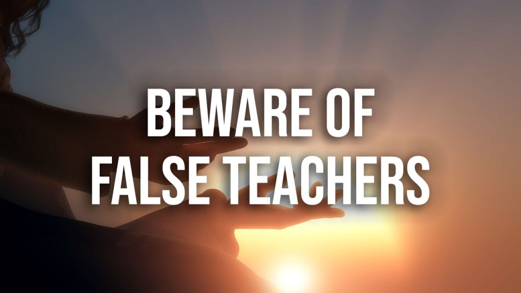 Beware of false teachers.